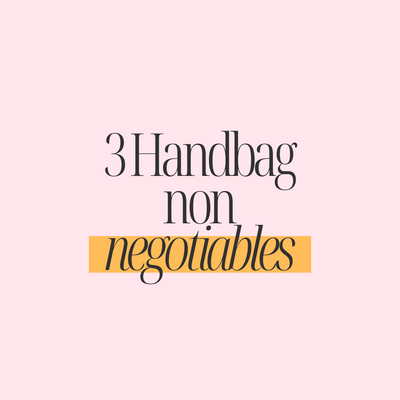 My 3 Handbag Non Negotiables